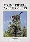 Wrens, Dippers, and Thrashers: A Guide to the Wrens, Dippers, and Thrashers of the World