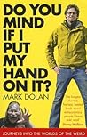 Do You Mind If I Put My Hand On It ? by Mark Dolan