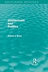 Intellectuals and Politics by Robert J. Brym