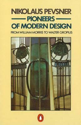 Pioneers of Modern Design: From William Morris to Walter Gropius (Paperback)