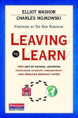 Leaving to Learn: How Out-of-School Learning Increases Student Engagement and Reduces Dropout Rate s (Paperback)