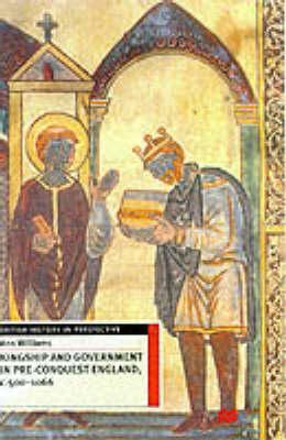 Kingship and Government in Pre-Conquest England c.500–1066 (British History in Perspective, 115)