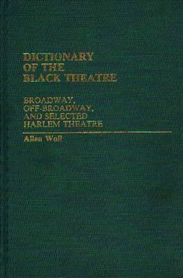 Dictionary of the Black Theatre: Broadway, Off-Broadway, and Selected Harlem Theatre (Hardcover)