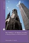 The Politics Of Human Frailty: A Theological Defense Of Political Liberalism (Faith In Reason Philosophical Enquiries)