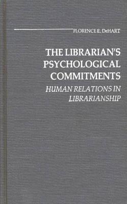 The Librarian's Psychological Commitments: Human Relations in Librarianship (Contributions in Librarianship and Information Science)