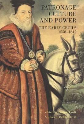 Patronage, Culture and Power: The Early Cecils