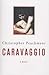 Caravaggio: A Novel