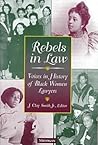 Rebels in Law: Voices in History of Black Women Lawyers