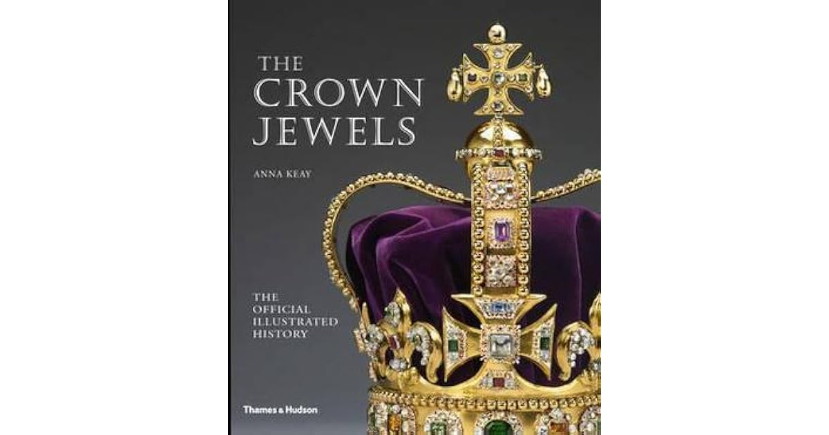 Crown Jewels The Official Illustrated History by Anna Keay