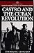 Castro and the Cuban Revolution by Thomas M. Leonard