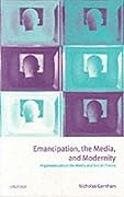 Emancipation, the Media, and Modernity: Arguments about the Media and Social Theory
