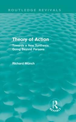 Theory of Action (Routledge Revivals): Towards a New Synthesis Going Beyond Parsons