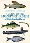 Freshwater Fishes of Britain, Ireland and Europe