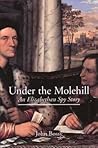 Under the Molehill: An Elizabethan Spy Story