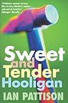 Sweet and Tender Hooligan: A Novel