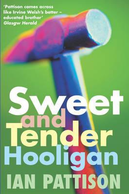 Sweet and Tender Hooligan: A Novel