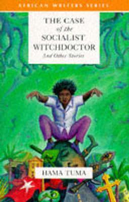The Case of the Socialist Witchdoctor and Other Stories (African Writers Series)