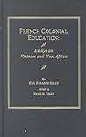 French Colonial Education: Essays on Vietnam and West Africa