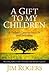 A Gift to My Children - a Father's Lessons for Life and Inves... by Jim Rogers