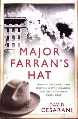 Major Farran's Hat: Murder, Scandal, and Britain's War Against Jewish Terrorism, 1945 - 1948 (Hardcover)