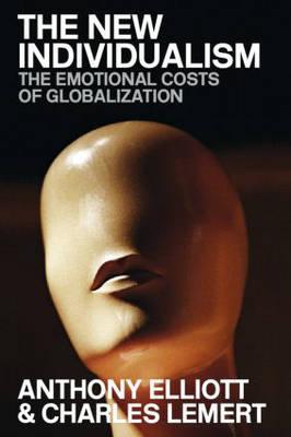 The New Individualism: The Emotional Costs of Globalization REVISED EDITION