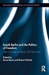 Isaiah Berlin and the Politics of Freedom: ‘Two Concepts of Liberty’ 50 Years Later (Routledge Innovations in Political Theory)