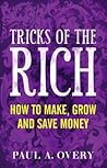 Tricks of the Rich: How to Make, Grow & Save Money Tricks of the Rich: How to Make, Grow & Save Money