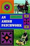 An Amish Patchwork: Indiana's Old Orders in the Modern World An Amish Patchwork: Indiana's Old Orders in the Modern World
