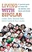 Living With Bipolar: A practical guide for those with the disorder, their family and friends