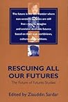 Rescuing All Our Futures: The Future of Futures Studies (Praeger Studies on the 21st Century)