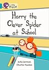 Harry the Clever Spider at School (Collins Big Cat) Harry the Clever Spider at School (Collins Big Cat)