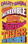 Tippoo Sultan's Incredible White-Man-Eating Tiger Toy-Machine!!! by Daljit Nagra