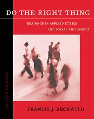 Do the Right Thing: Readings in Applied Ethics and Social Philosophy (Paperback)