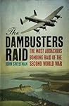 Dambusters Raid: The Most Audacious Bombing Raid of the Second World War