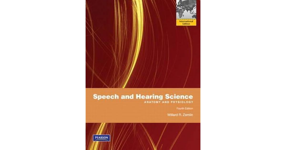 Speech and Hearing Science Anatomy and Physiology by Willard R. Zemlin