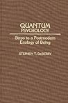 Quantum Psychology: Steps to a Postmodern Ecology of Being