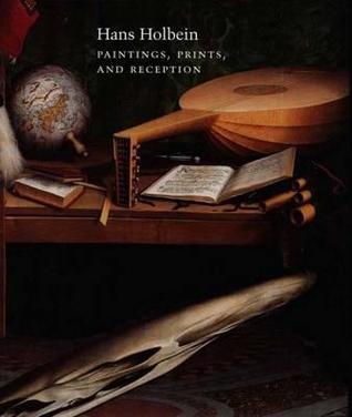 Hans Holbein: Paintings, Prints, and Reception (Hardcover)