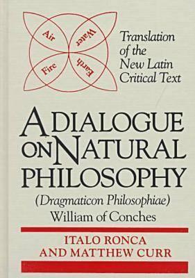 A Dialogogue on Natural Philosophy (Dragmaticon Philosophiae): Translation of the New Latin Critical Text (Notre Dame Texts in Medieval Culture)