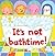 It's Not Bathtime! by Kayt Manson