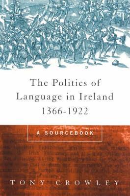 The Politics of Language in Ireland 1366-1922: A Sourcebook (Paperback)