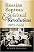 Russian Baptists and Spiritual Revolution, 1905-1929 by Heather J. Coleman