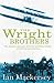 The Wright Brothers: The Remarkable Story of the Aviation Pioneers Who Changed the World