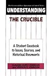 Understanding The Crucible: A Student Casebook to Issues, Sources, and Historical Documents Understanding The Crucible: A Student Casebook to Issues, Sources, and Historical Documents