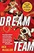 Dream Team: How Michael, Magic, Larry, Charles, and the Greatest Team of All Time Conquered the World and Changed the Game of Basketball Forever