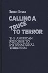 Calling a Truce to Terror: The American Response to International Terrorism (Contributions in Political Science) Calling a Truce to Terror: The American Response to International Terrorism (Contributions in Political Science)