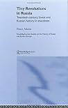 Tiny Revolutions in Russia (Routledge Studies in the History of Russia and Eastern Europe) Tiny Revolutions in Russia (Routledge Studies in the History of Russia and Eastern Europe)