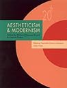 Aestheticism and Modernism (Twentieth-Century Literature: Texts and Debates) Aestheticism and Modernism (Twentieth-Century Literature: Texts and Debates)