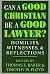 Can a Good Christian Be a G...
