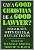 Can a Good Christian Be a Good Lawyer?: Homilies, Witnesses, and Reflections (Notre Dame Studies in Law and Contemporary Issues)