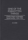 One of the Forgotten Things: Getulio Vargas and Brazilian Social Control, 1930-1954 (Contributions in Latin American Studies)
